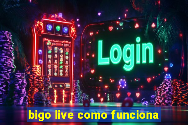 bigo live como funciona